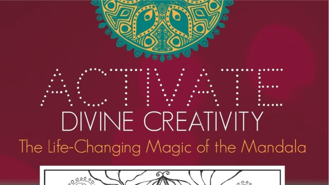 Activate Divine Creativity: The Life-Changing Magic of the Mandala