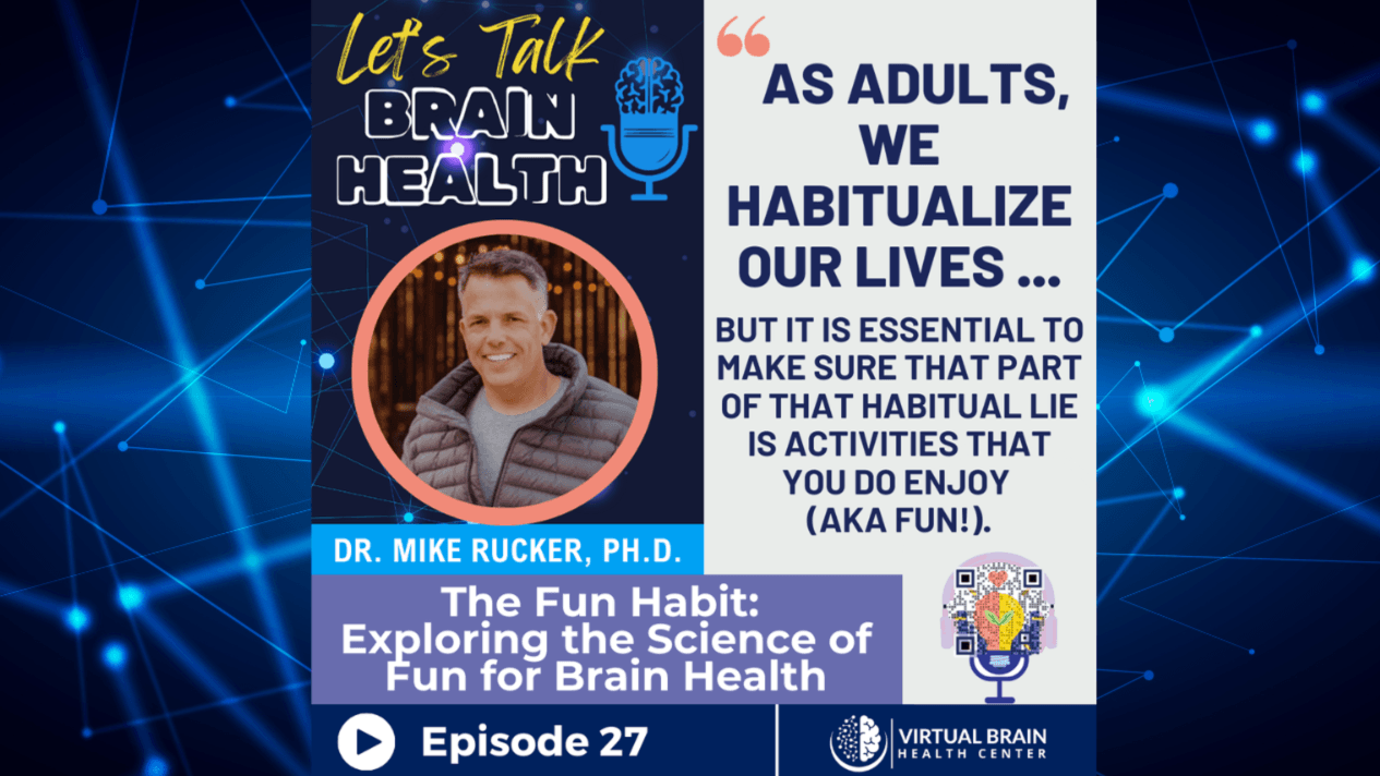 The Fun Habit: Exploring the Science of Fun for Brain Health with Dr. Mike Rucker, Ph.D.