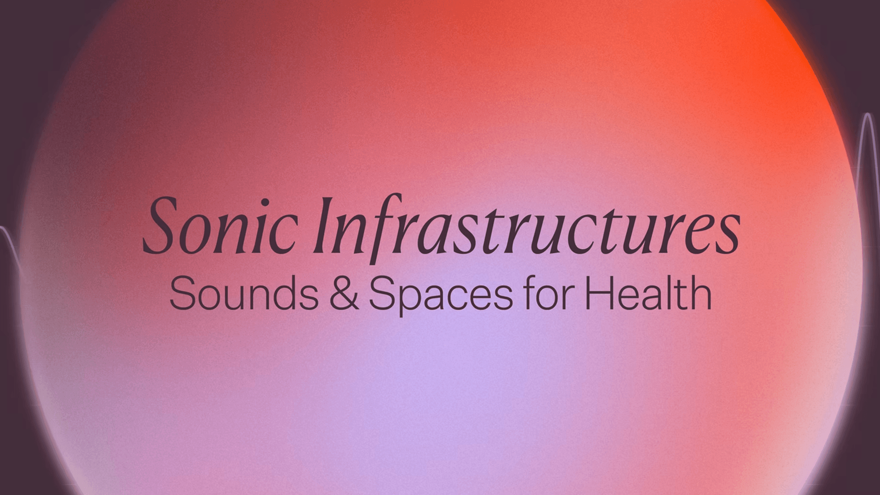 Sonic Infrastructures: Sounds & Spaces for Health