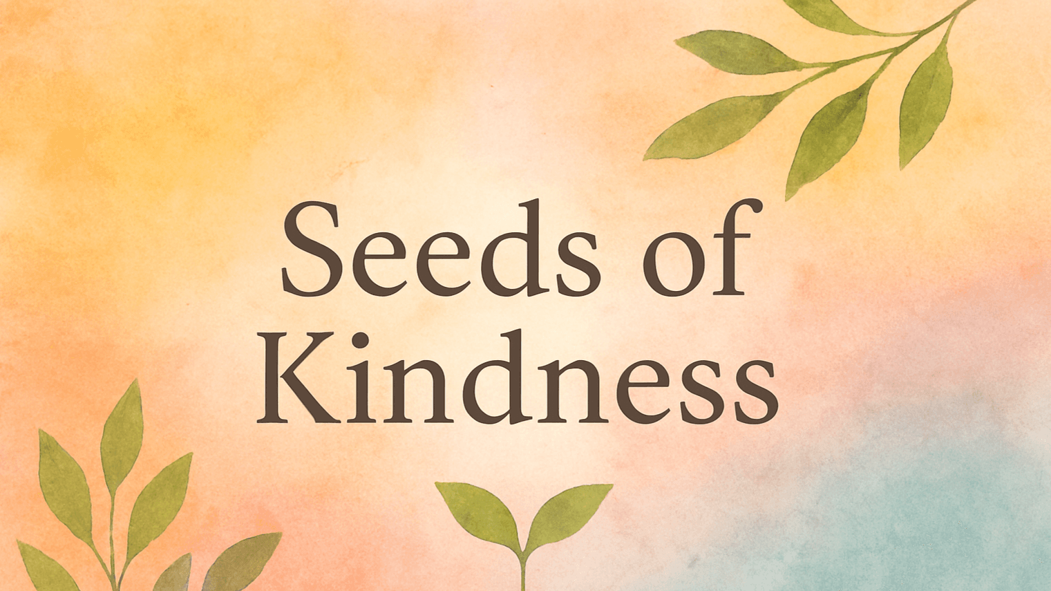 Seeds of Kindness: Be Kind