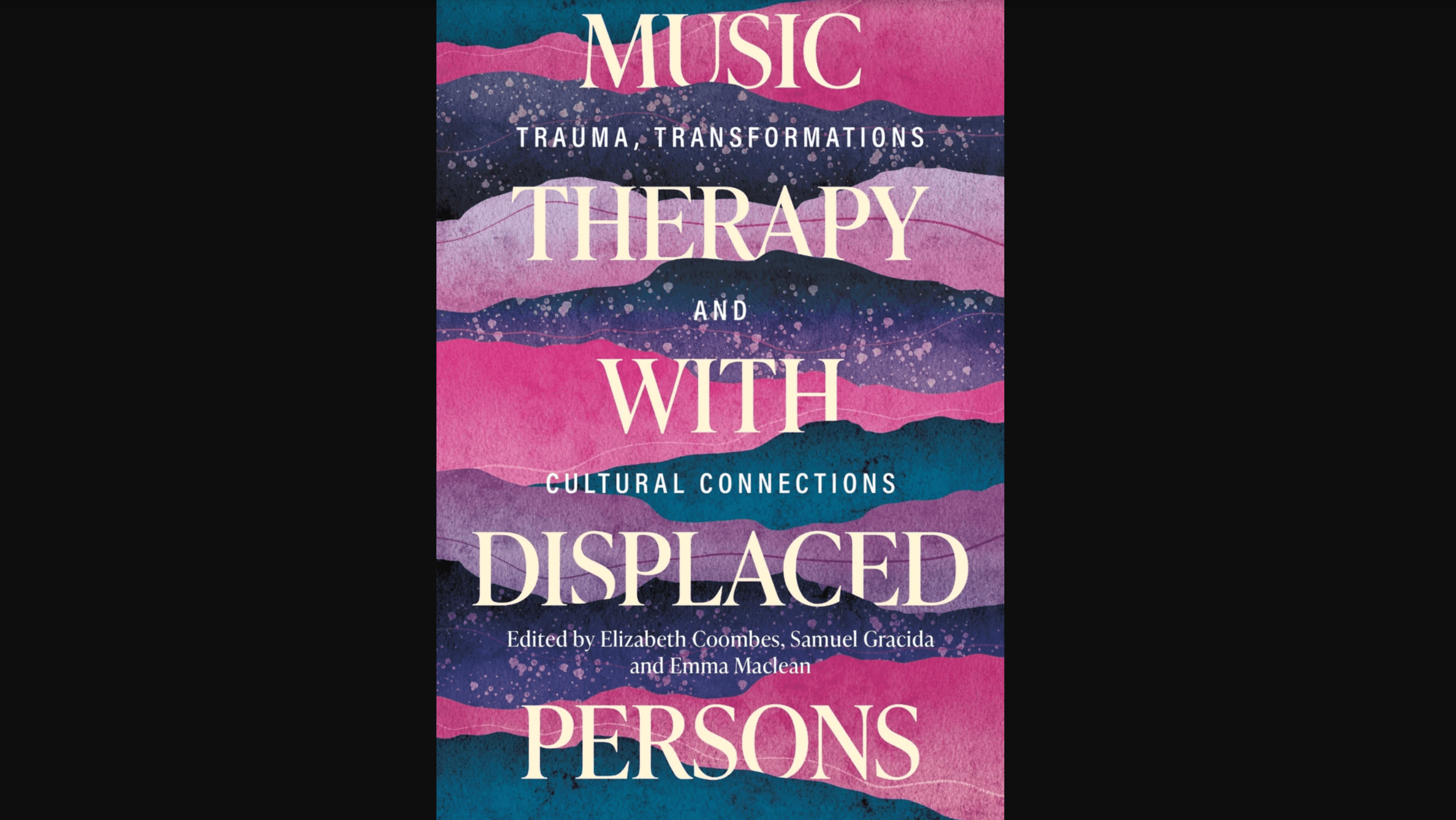 Music Therapy with Displaced Persons Trauma, Transformations and Cultural Connections