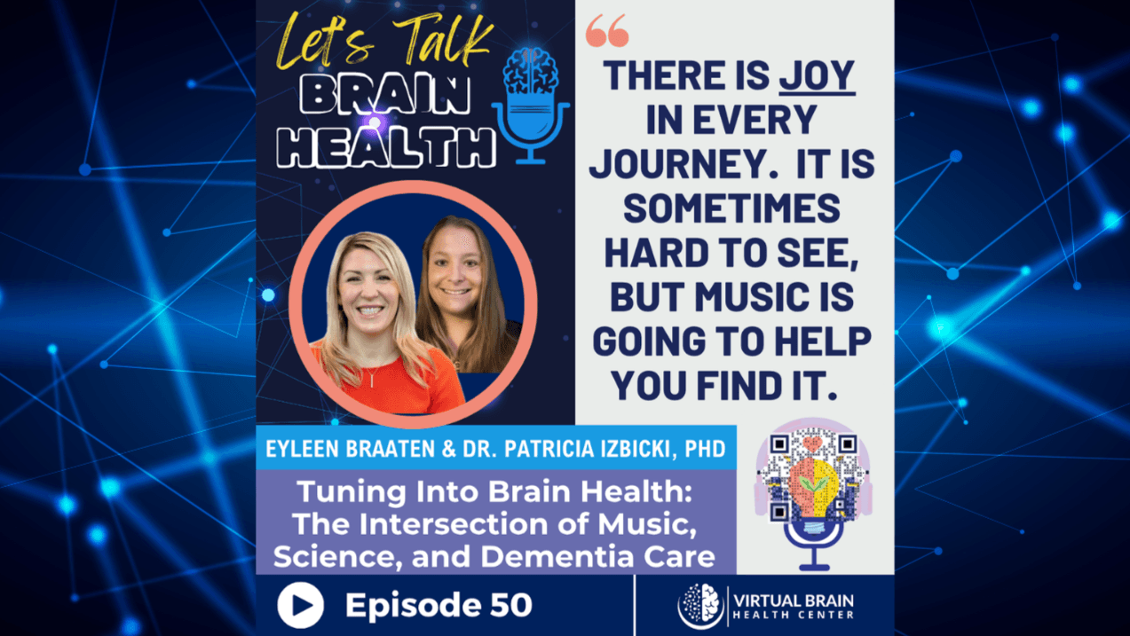Tuning Into Brain Health: The Intersection of Music, Science, and Dementia Care with Eyleen Braaten and Dr. Patricia Izbicki