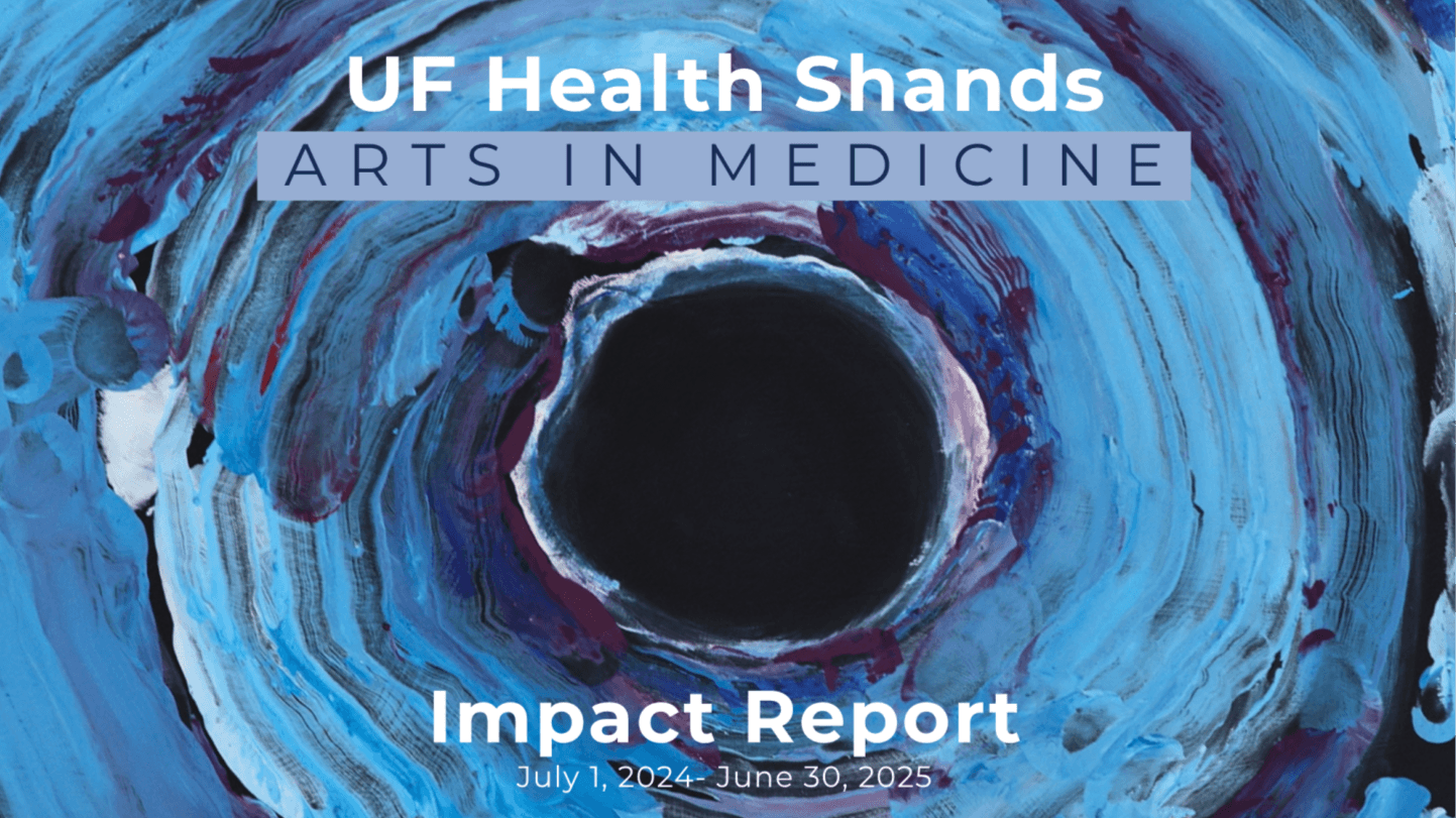 UF Health Shands Arts in Medicine Impact Report